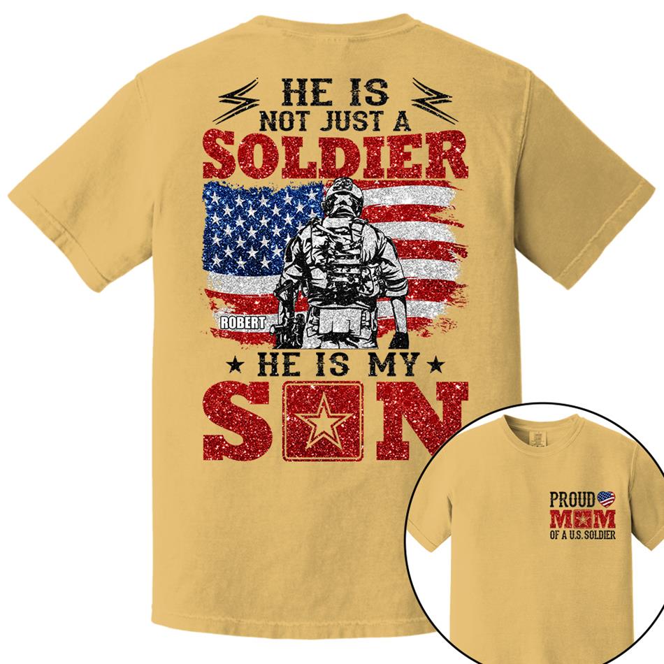 He Is Not Just A Soldier He Is My Son Proud Mom Dad Of A US Soldier Custom Shirt For Proud Military Family Members H2511 Trna