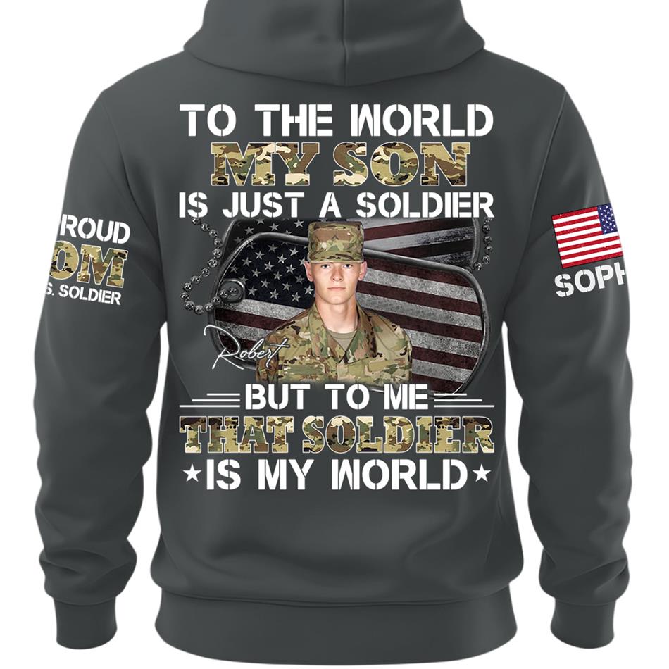 To The World My Son Is Just A Soldier But To Me That Soldier Is My World Custom Photo Shirt For Proud Army Mom Dad Family Shirt H2511 Trna