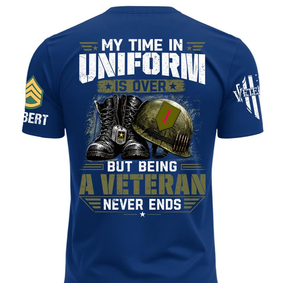 My Time In Uniform Is Over But Being A Veteran Never Ends Custom Division Rank Shirt For Proud Veteran Dad Grandpa H2511 Trna