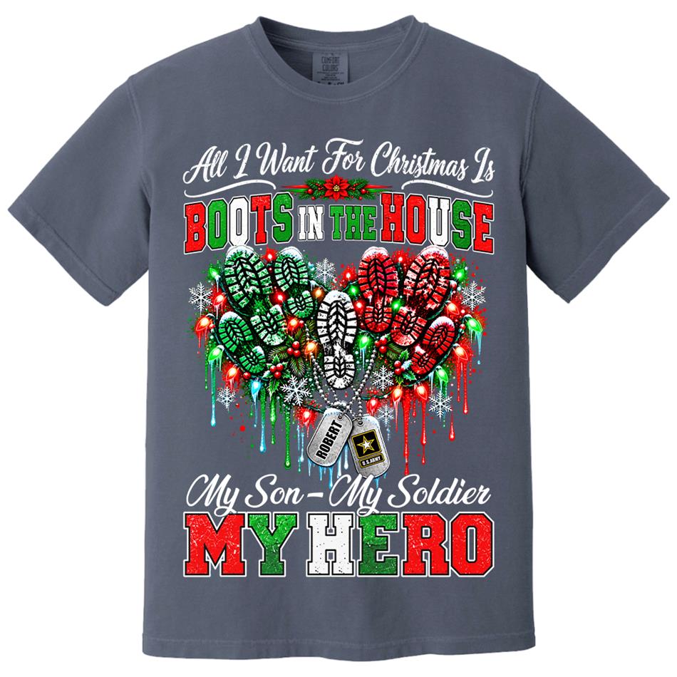 All I Want For Christmas Is Boots In The House My Son My Soldier My Hero Custom Shirt For Proud Army Mom Sister Grandma Christmas Shirt H2511 Trna KL07
