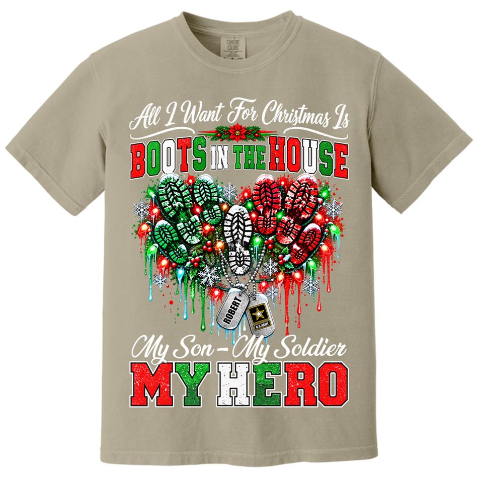 All I Want For Christmas Is Boots In The House My Son My Soldier My Hero Custom Shirt For Proud Army Mom Sister Grandma Christmas Shirt H2511 Trna KL07
