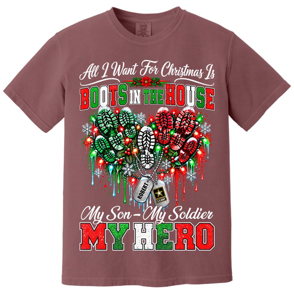 All I Want For Christmas Is Boots In The House My Son My Soldier My Hero Custom Shirt For Proud Army Mom Sister Grandma Christmas Shirt H2511 Trna KL07