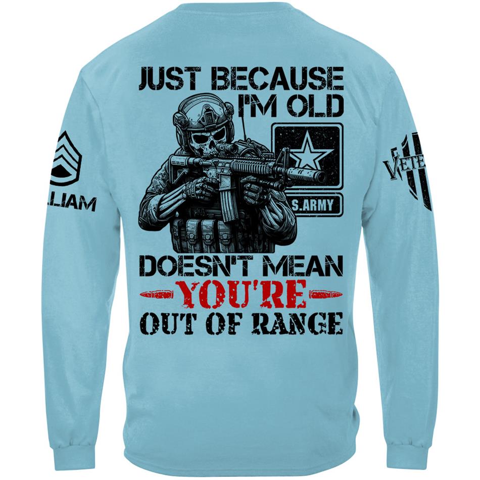 Personalized Shirt Just Because I'm Old Doesn't Mean You're Out Of Range Custom Shirt For Veteran H2511 Trna