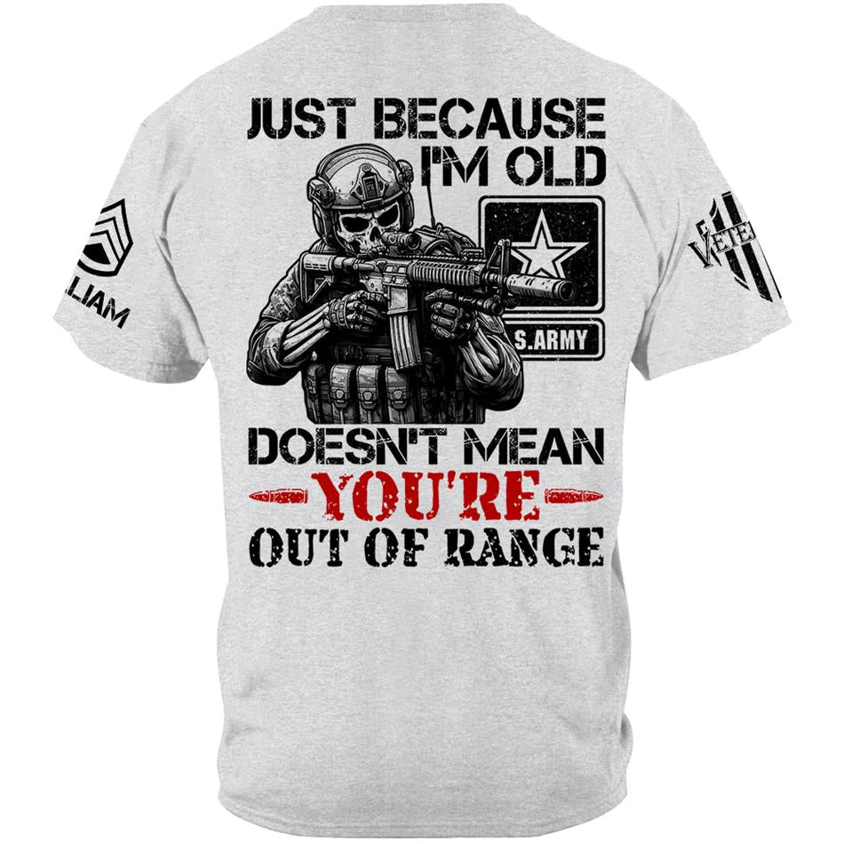 Personalized Shirt Just Because I'm Old Doesn't Mean You're Out Of Range Custom Shirt For Veteran H2511 Trna