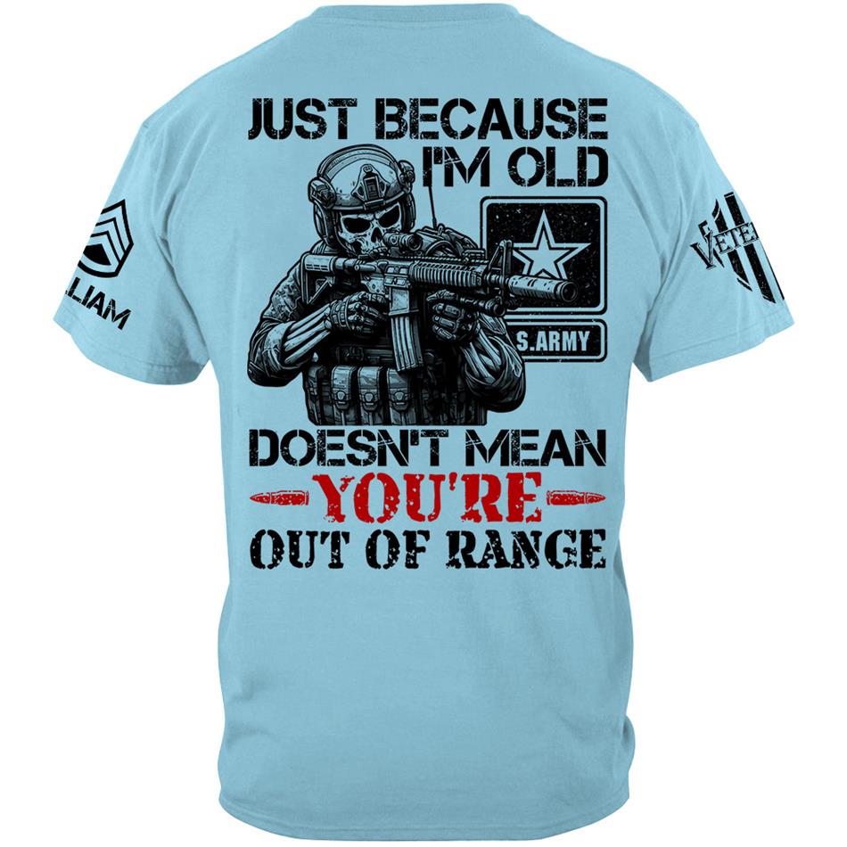 Personalized Shirt Just Because I'm Old Doesn't Mean You're Out Of Range Custom Shirt For Veteran H2511 Trna