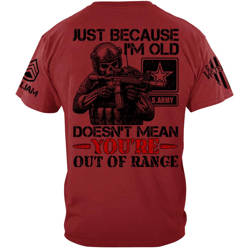 Personalized Shirt Just Because I'm Old Doesn't Mean You're Out Of Range Custom Shirt For Veteran H2511 Trna