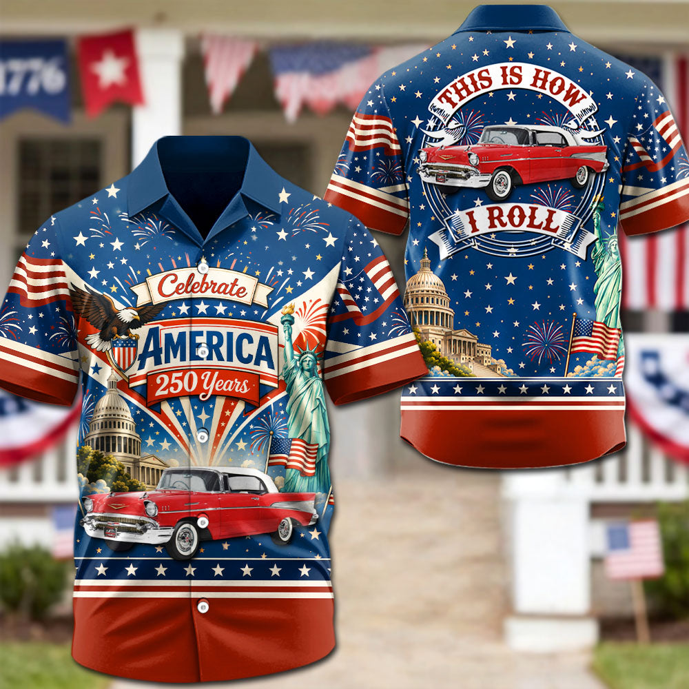 Celebrate America 250 Years - This Is How I Roll - Custom Classic Car Photo Hawaiian Shirt - Gifts For Dad, Grandpa, Family, Yourself A2110 Pt99