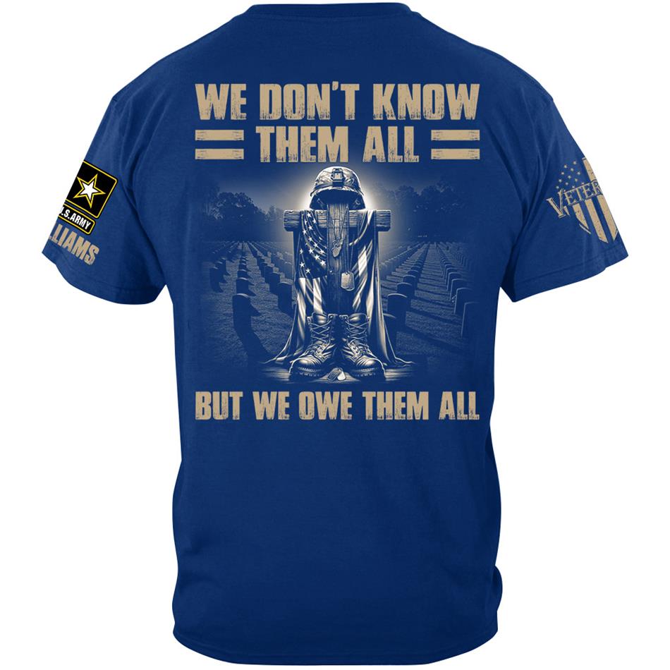 We Dont Know Them All But We Owe Them All Custom Shirt For Proud US Veterans H2511 Trna