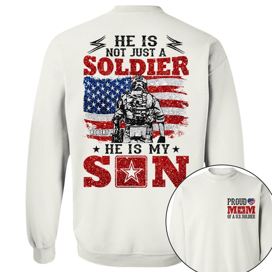 He Is Not Just A Soldier He Is My Son Proud Mom Dad Of A US Soldier Custom Shirt For Proud Military Family Members H2511 Trna