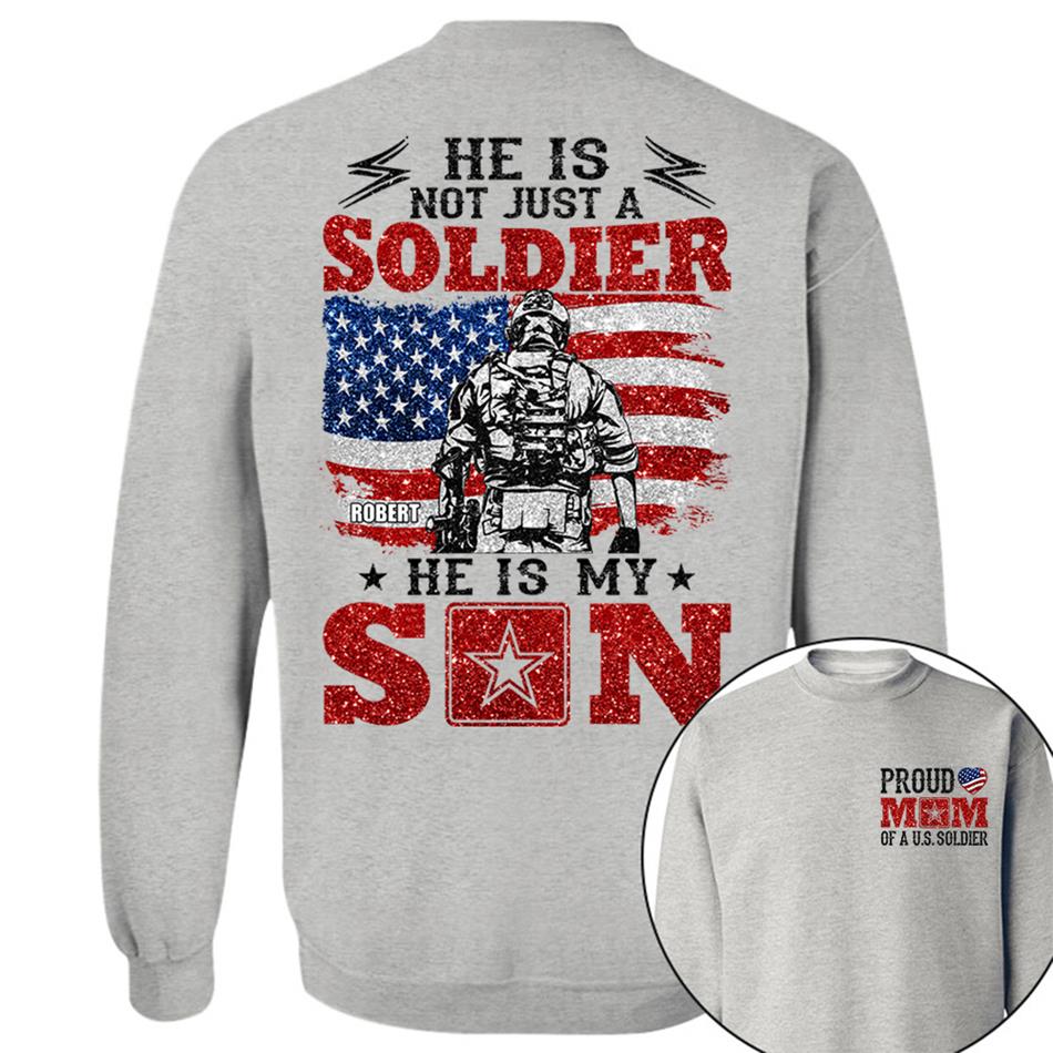 He Is Not Just A Soldier He Is My Son Proud Mom Dad Of A US Soldier Custom Shirt For Proud Military Family Members H2511 Trna