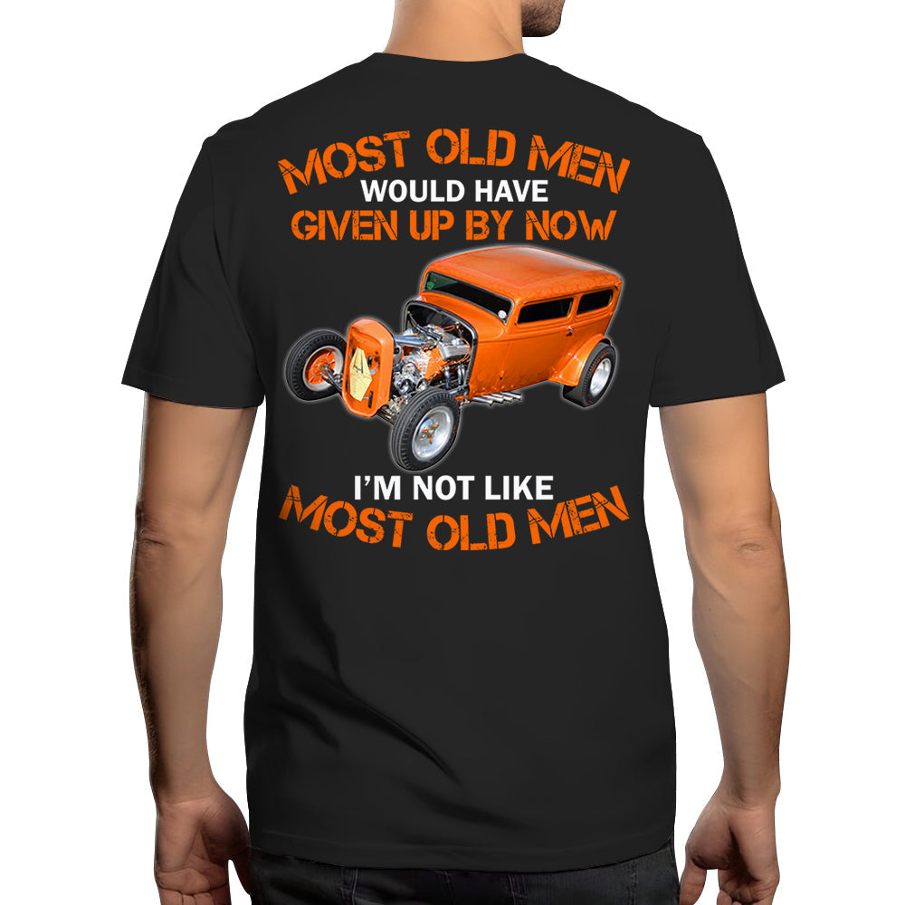 Most Old Men Would Have Given Up By Now I'm Not Like Most Old Men Personalized Photo T-shirt For Hot Rod Lovers H2511