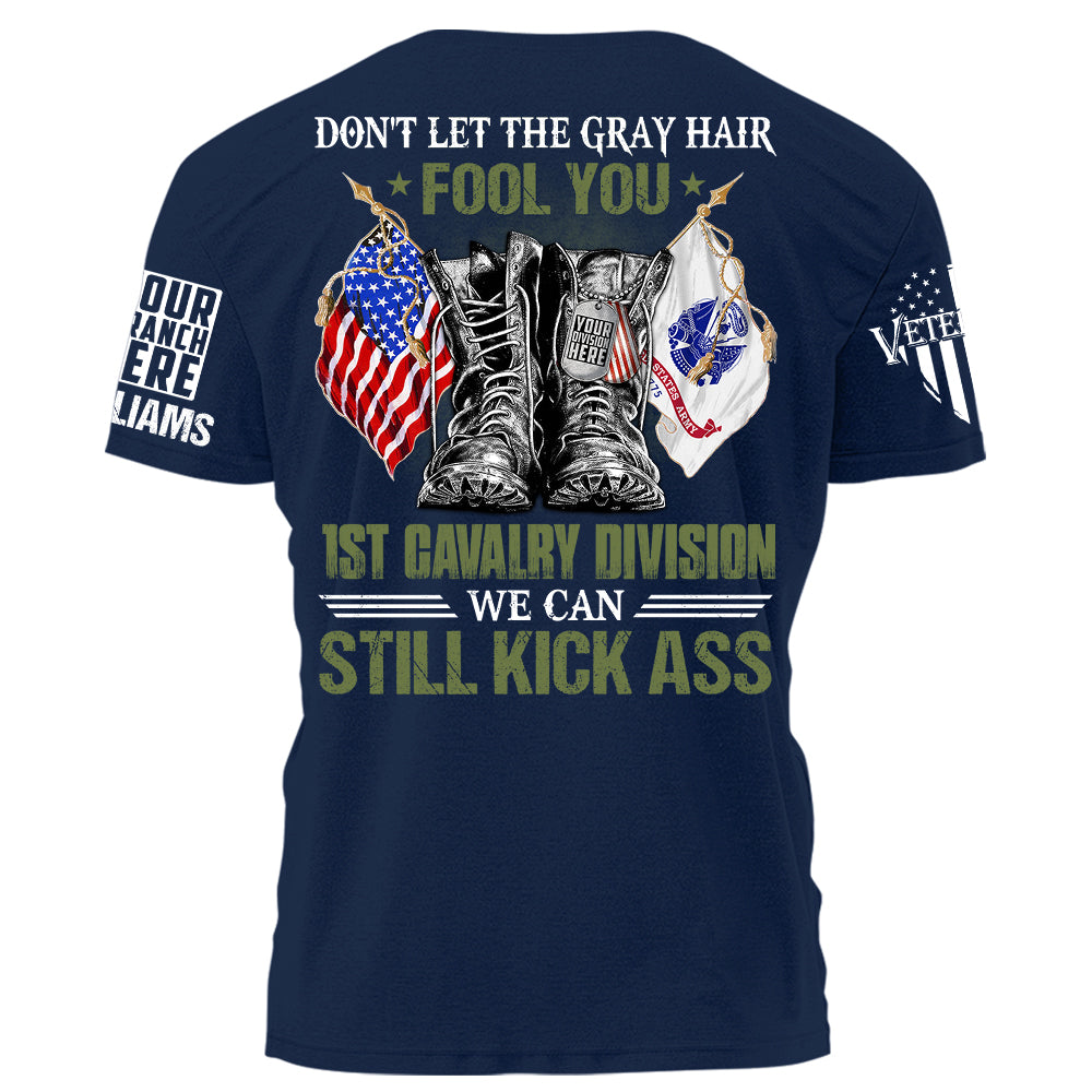 Veterans Don't Let The Gray Hair Fool You We Can Still Kick Ass Personalized Shirt For Veteran Custom Division Branch Shirt H2511