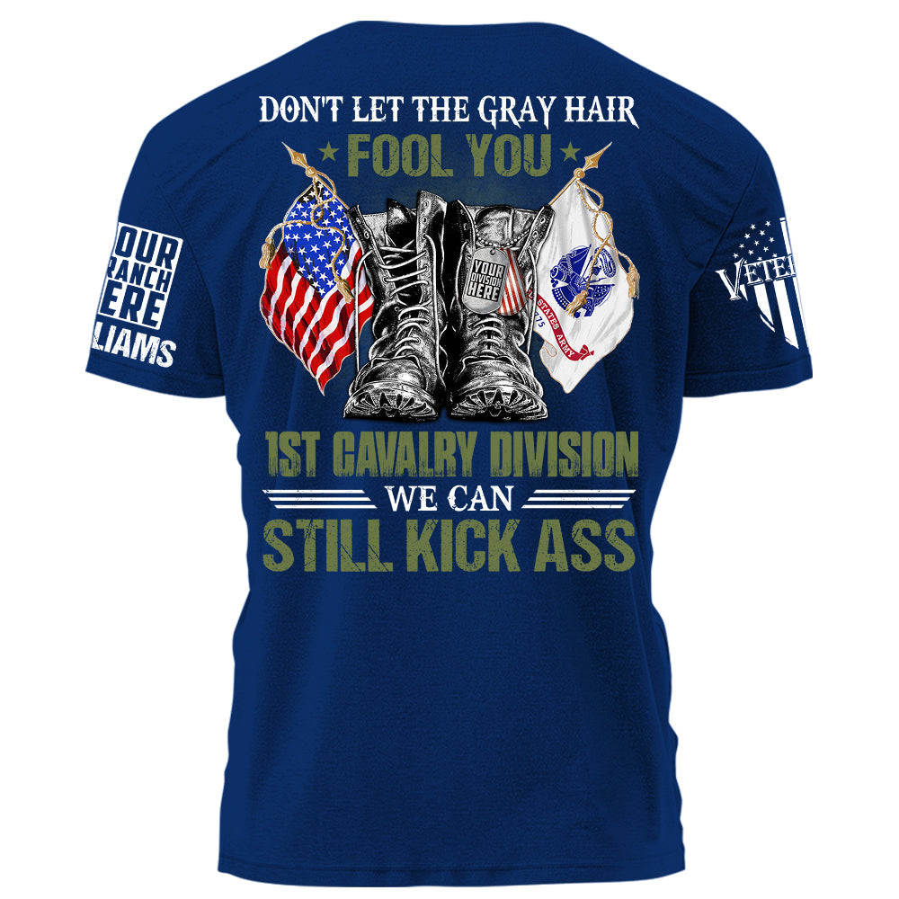 Veterans Don't Let The Gray Hair Fool You We Can Still Kick Ass Personalized Shirt For Veteran Custom Division Branch Shirt H2511
