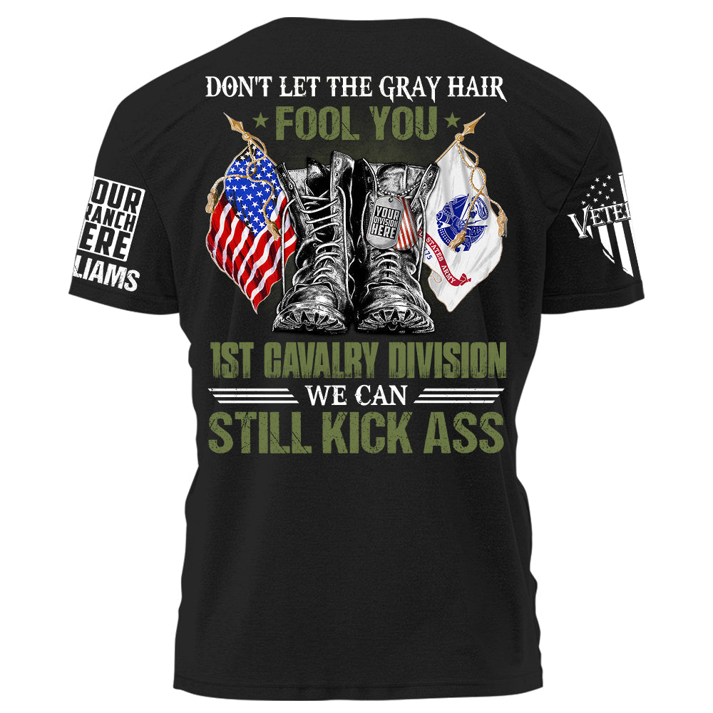 Veterans Don't Let The Gray Hair Fool You We Can Still Kick Ass Personalized Shirt For Veteran Custom Division Branch Shirt H2511