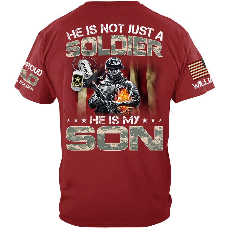He Is Not Just A Soldier He Is My Son Proud Dad Of A US Soldier Custom Shirt For Proud Army Military Dad Mom Grandma H2511 Trna