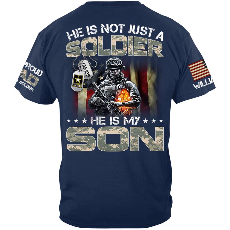 He Is Not Just A Soldier He Is My Son Proud Dad Of A US Soldier Custom Shirt For Proud Army Military Dad Mom Grandma H2511 Trna