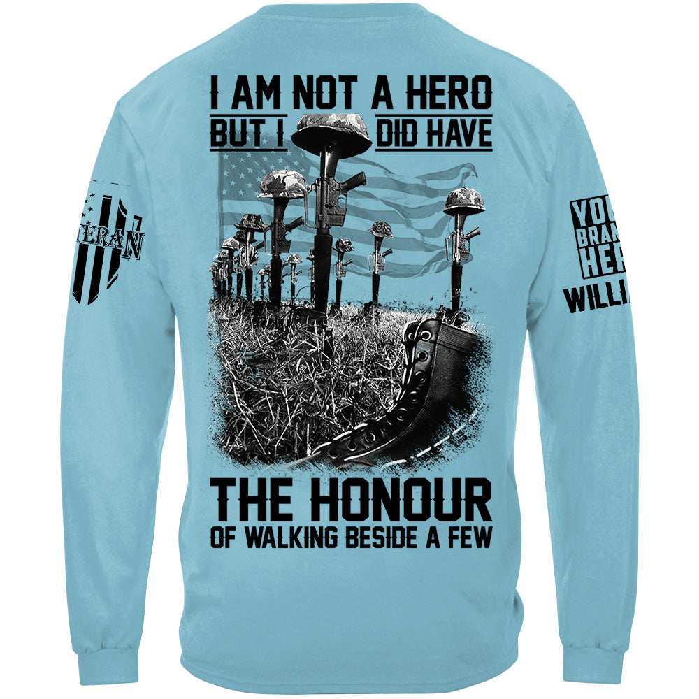 I Am Not A Hero But I Did Have The Honour Of Walking Beside A Few Custom Shirt For Veteran Memorial Day Veterans Day Shirt H2511