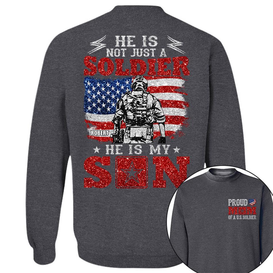 He Is Not Just A Soldier He Is My Son Proud Mom Dad Of A US Soldier Custom Shirt For Proud Military Family Members H2511 Trna