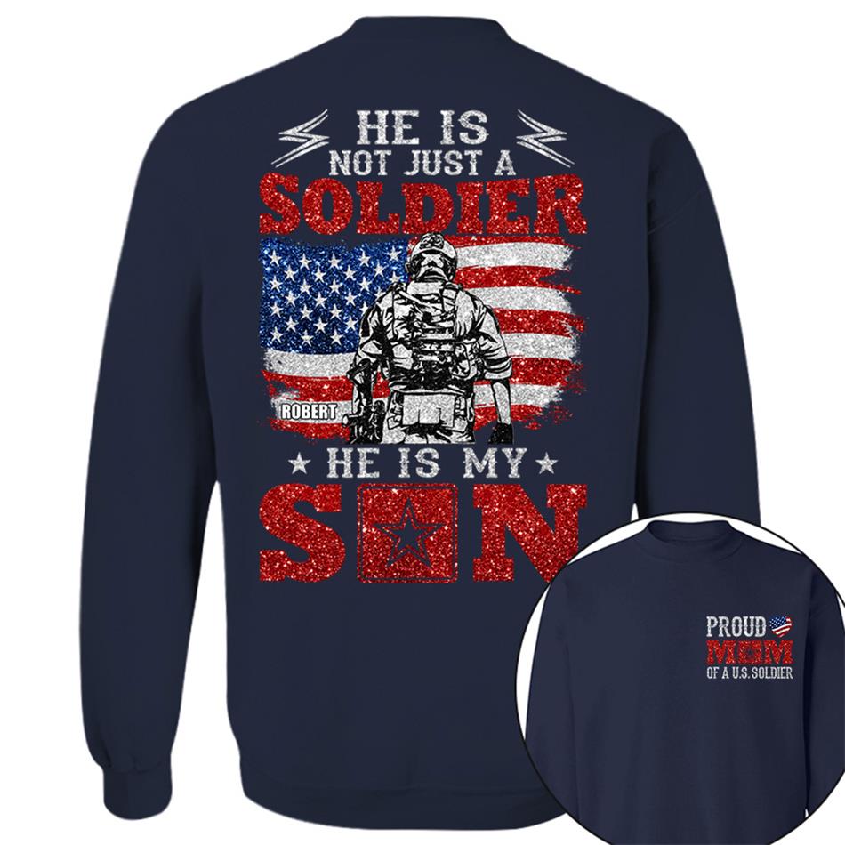 He Is Not Just A Soldier He Is My Son Proud Mom Dad Of A US Soldier Custom Shirt For Proud Military Family Members H2511 Trna