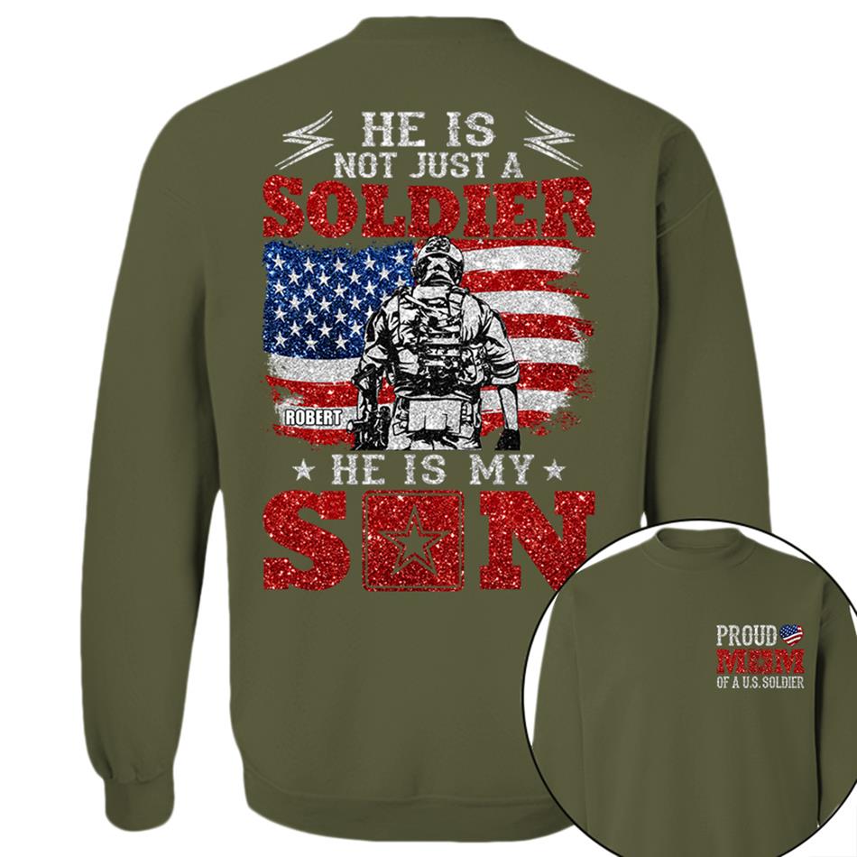 He Is Not Just A Soldier He Is My Son Proud Mom Dad Of A US Soldier Custom Shirt For Proud Military Family Members H2511 Trna