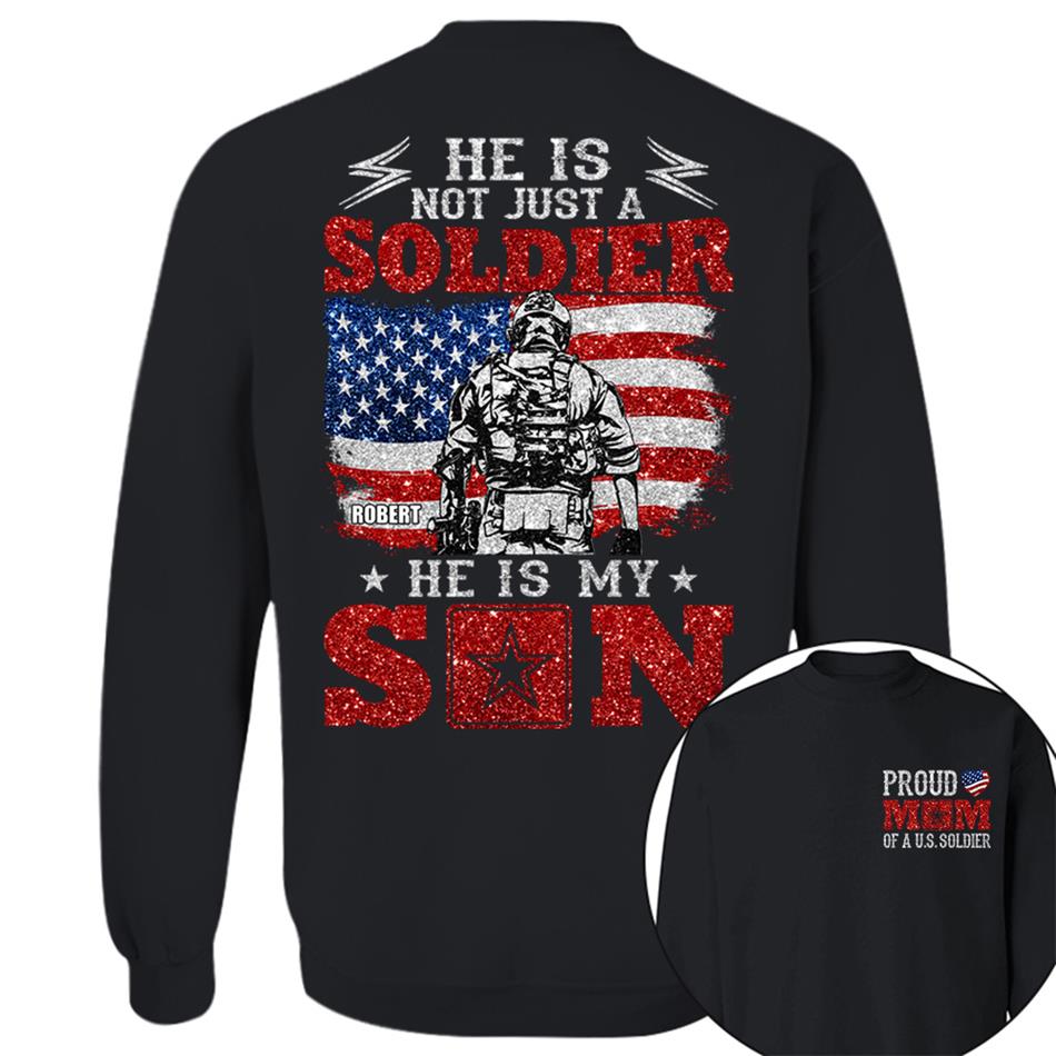 He Is Not Just A Soldier He Is My Son Proud Mom Dad Of A US Soldier Custom Shirt For Proud Military Family Members H2511 Trna