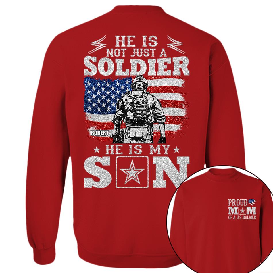 He Is Not Just A Soldier He Is My Son Proud Mom Dad Of A US Soldier Custom Shirt For Proud Military Family Members H2511 Trna