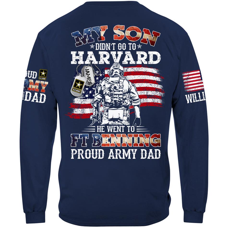 My Son Didn't Go To Harvard He Went To Military Proud Army Dad Custom Shirt Gift For US Military Family Member Proud Shirt H2511
