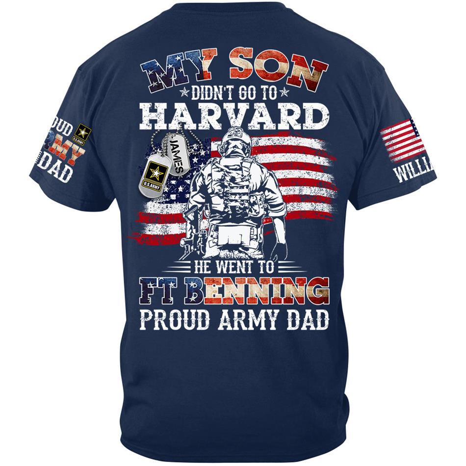 My Son Didn't Go To Harvard He Went To Military Proud Army Dad Custom Shirt Gift For US Military Family Member Proud Shirt H2511