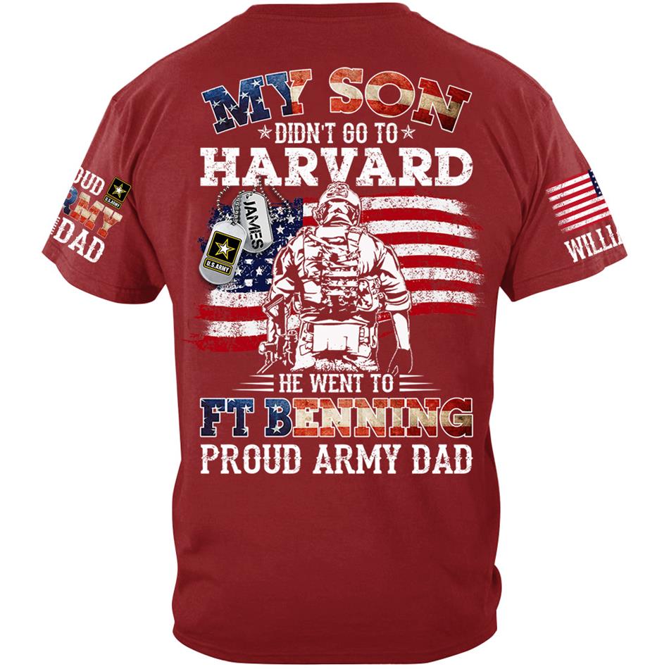My Son Didn't Go To Harvard He Went To Military Proud Army Dad Custom Shirt Gift For US Military Family Member Proud Shirt H2511