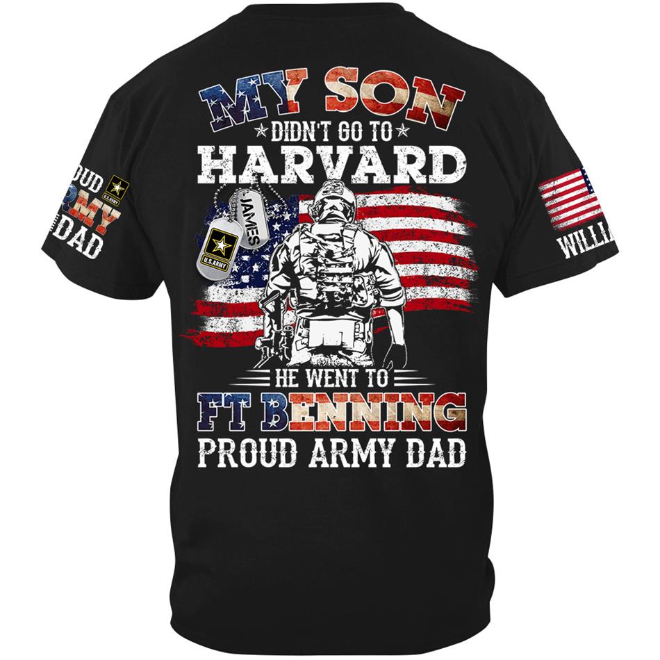 My Son Didn't Go To Harvard He Went To Military Proud Army Dad Custom Shirt Gift For US Military Family Member Proud Shirt H2511