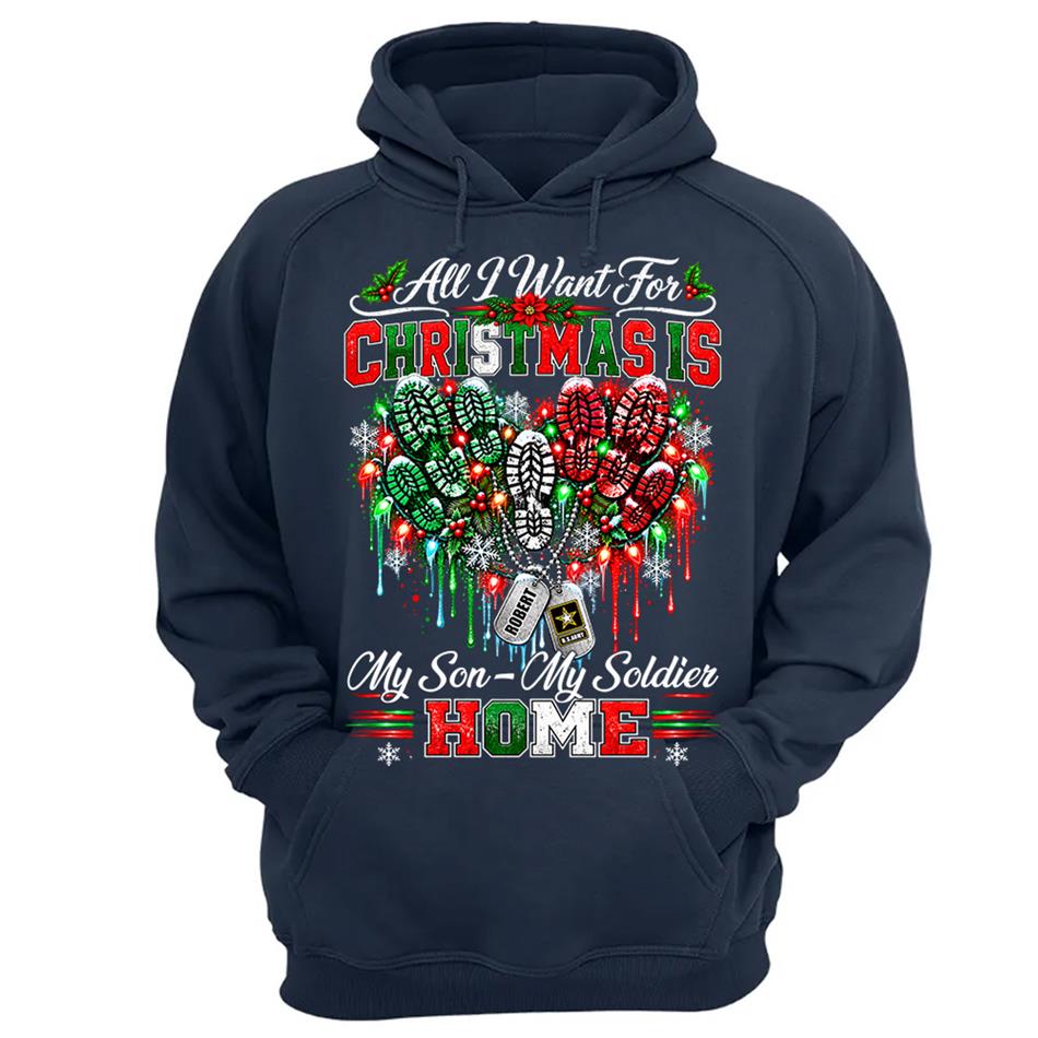 All I Want For Christmas Is My Son - My Soldier Home Custom Shirt For Proud Military Mom Sister Wife Christmas Shirt H2511 Trna KL07