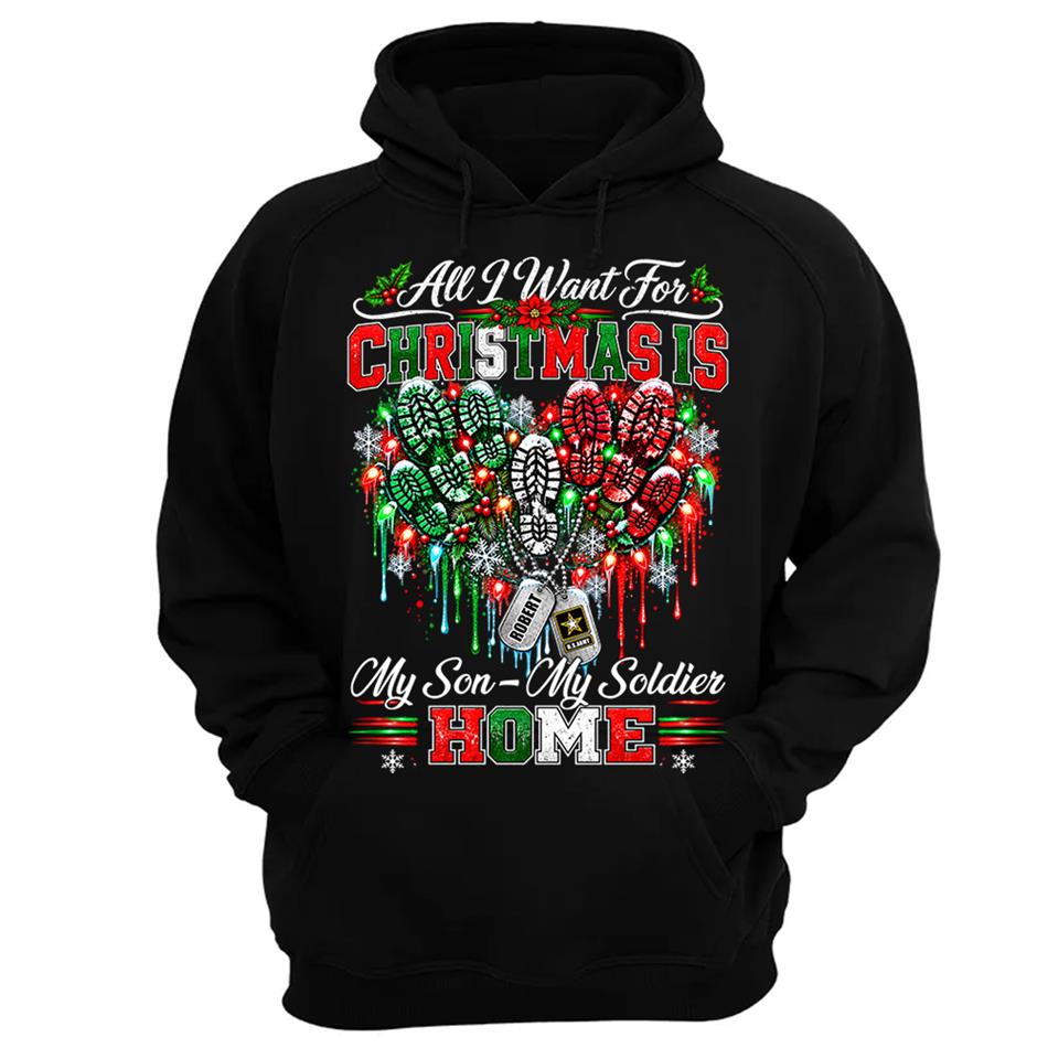 All I Want For Christmas Is My Son - My Soldier Home Custom Shirt For Proud Military Mom Sister Wife Christmas Shirt H2511 Trna KL07