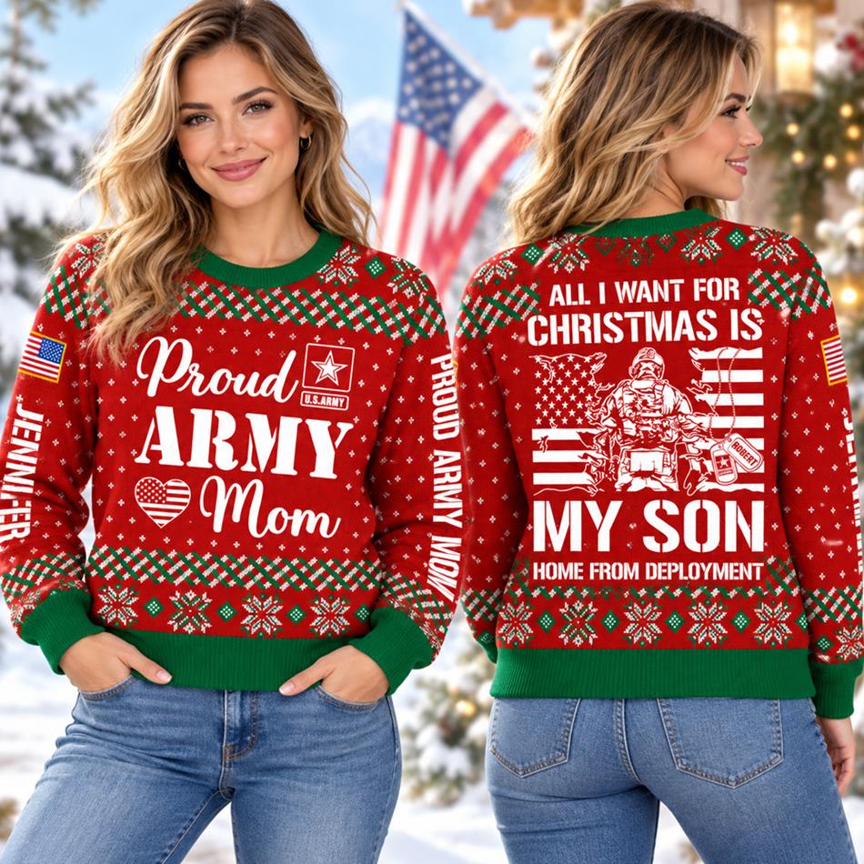 All I Want For Christmas Is My Son Home From Deployment Custom Ugly Sweater Shirt For Proud Military Mom Dad Family Christmas Shirt H2511 Trna KL07