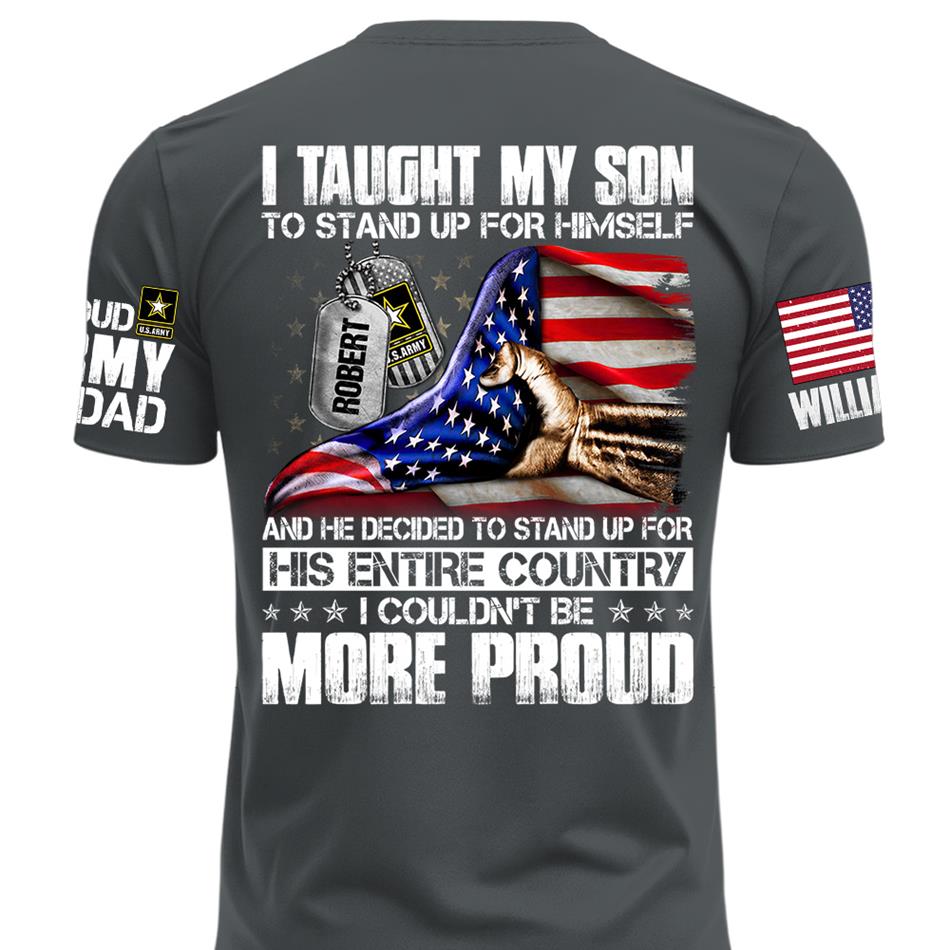 I Taught My Son To Stand Up For Himself Personalized Shirt For Military Family Member Mothers Day Fathers Day Shirt H2511 Trna