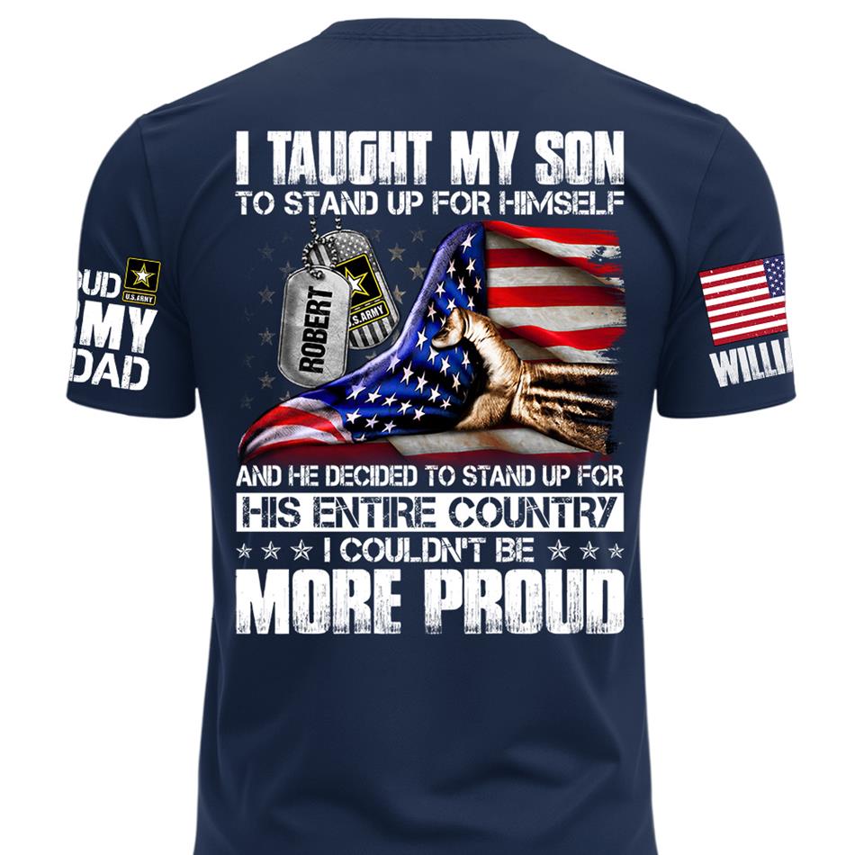 I Taught My Son To Stand Up For Himself Personalized Shirt For Military Family Member Mothers Day Fathers Day Shirt H2511 Trna