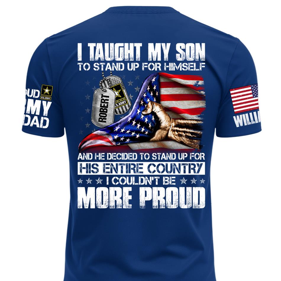 I Taught My Son To Stand Up For Himself Personalized Shirt For Military Family Member Mothers Day Fathers Day Shirt H2511 Trna