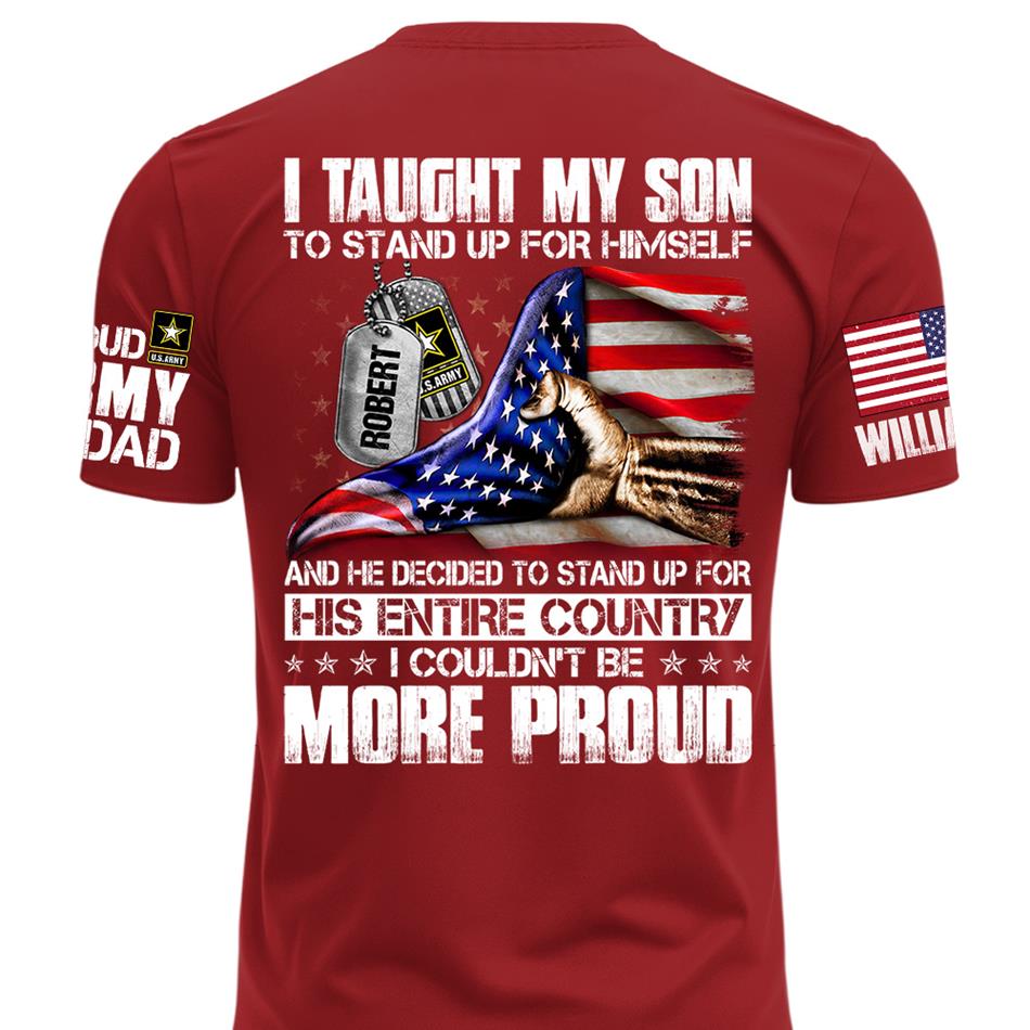 I Taught My Son To Stand Up For Himself Personalized Shirt For Military Family Member Mothers Day Fathers Day Shirt H2511 Trna