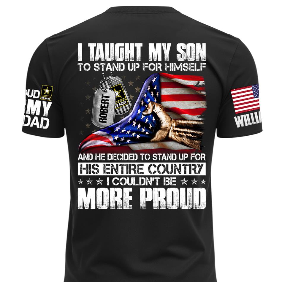 I Taught My Son To Stand Up For Himself Personalized Shirt For Military Family Member Mothers Day Fathers Day Shirt H2511 Trna