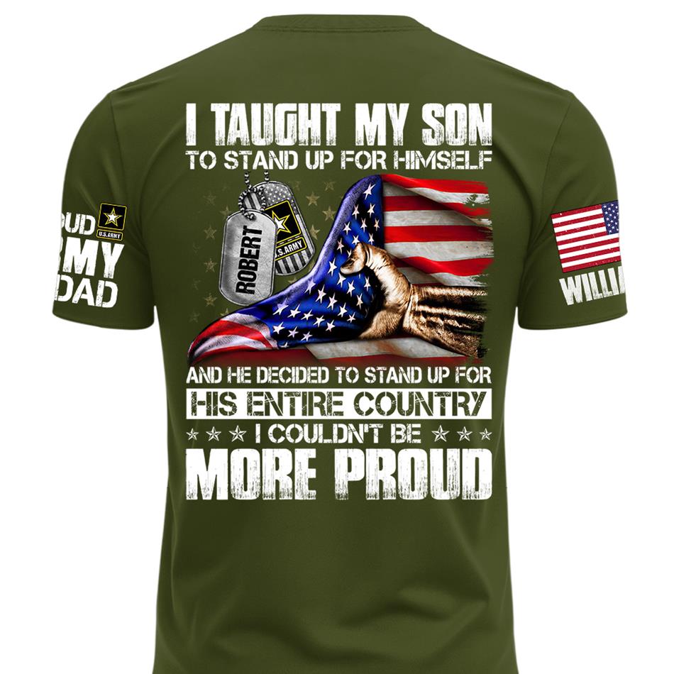 I Taught My Son To Stand Up For Himself Personalized Shirt For Military Family Member Mothers Day Fathers Day Shirt H2511 Trna