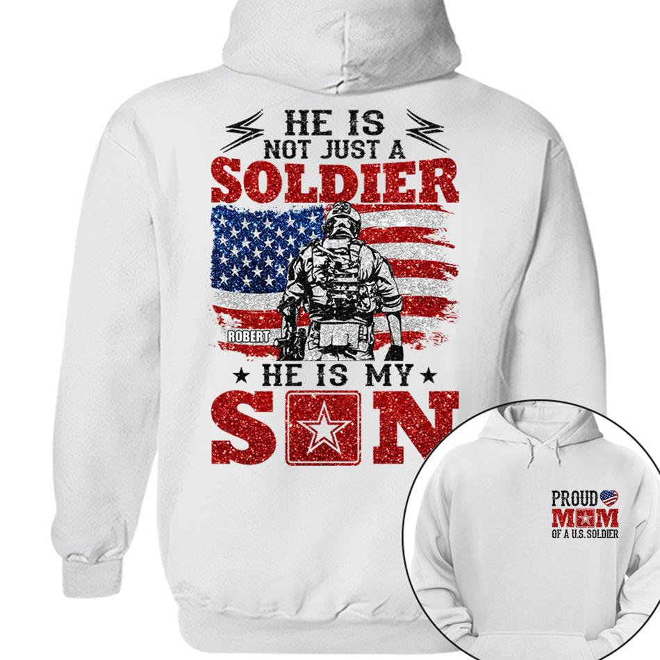 He Is Not Just A Soldier He Is My Son Proud Mom Dad Of A US Soldier Custom Shirt For Proud Military Family Members H2511 Trna