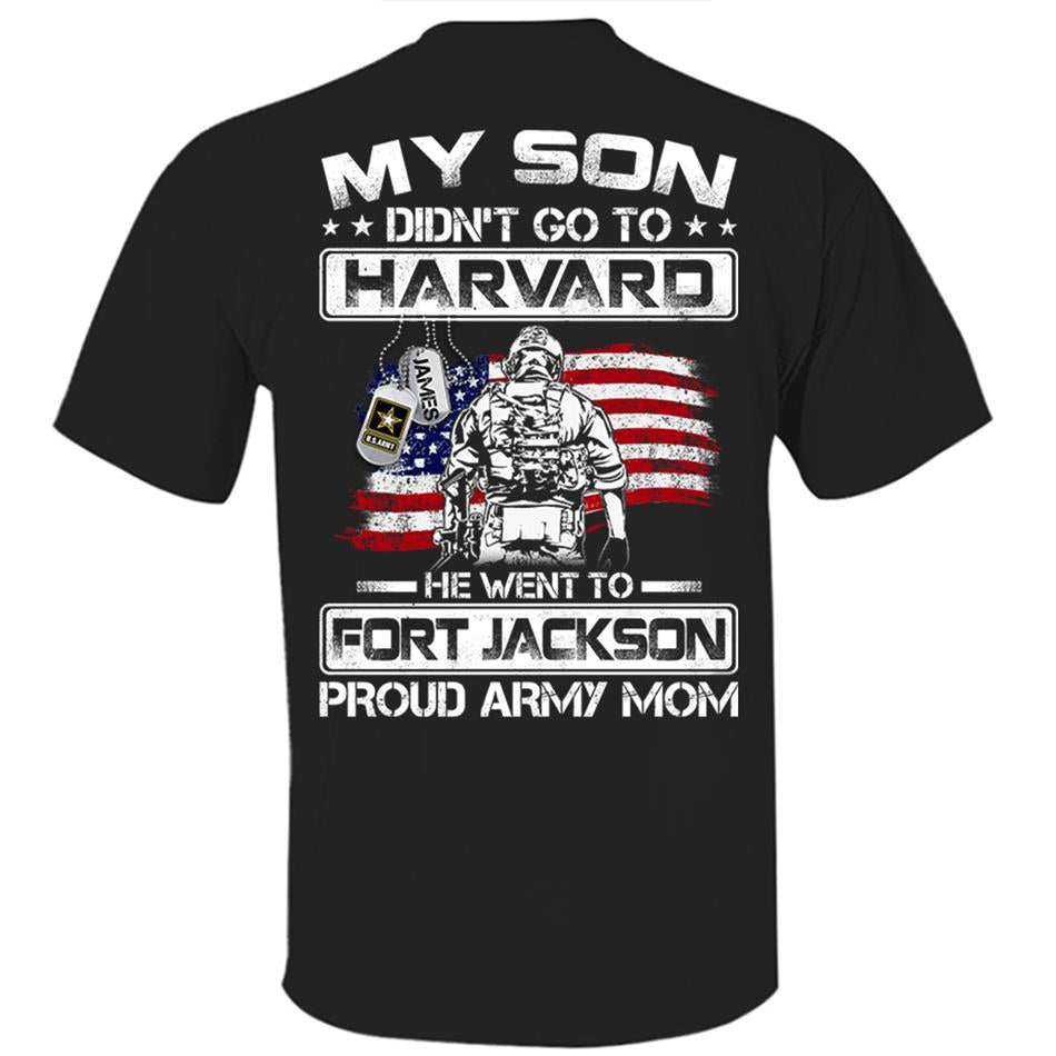 My Son Didn't Go To Harvard He Went To Fort Jackson, Proud Army Mom Shirts Custom Military Family Graduation Shirts H2511 Trna