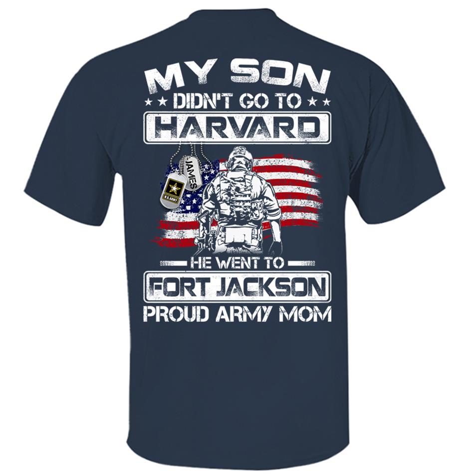 My Son Didn't Go To Harvard He Went To Fort Jackson, Proud Army Mom Shirts Custom Military Family Graduation Shirts H2511 Trna