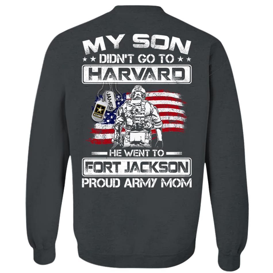 My Son Didn't Go To Harvard He Went To Fort Jackson, Proud Army Mom Shirts Custom Military Family Graduation Shirts H2511 Trna