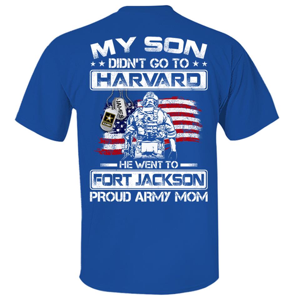 My Son Didn't Go To Harvard He Went To Fort Jackson, Proud Army Mom Shirts Custom Military Family Graduation Shirts H2511 Trna