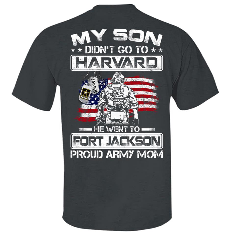 My Son Didn't Go To Harvard He Went To Fort Jackson, Proud Army Mom Shirts Custom Military Family Graduation Shirts H2511 Trna