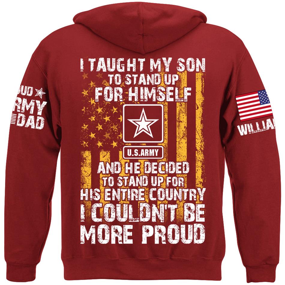 I Taught My Son To Stand Up For Himself And He Decided To Stand Up For His Country Proud Army Dad Mom... Custom Shirt For Military Family Member H2511 Trna