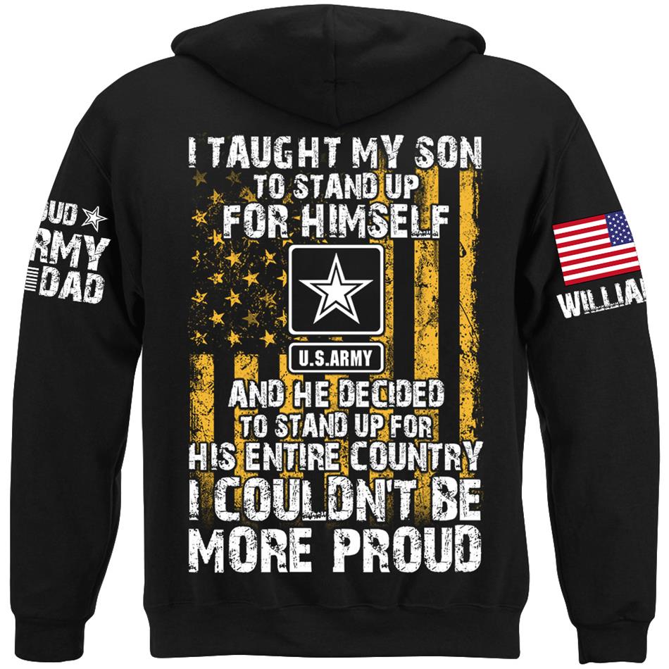 I Taught My Son To Stand Up For Himself And He Decided To Stand Up For His Country Proud Army Dad Mom... Custom Shirt For Military Family Member H2511 Trna