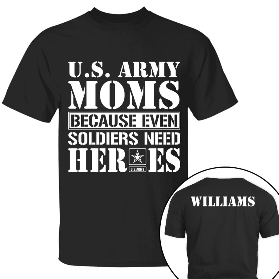Army Mom Because Even Soldiers Need Heroes Custom Shirt For Proud Military Mom Dad Sister Grandma Shirt Hoodie H2511