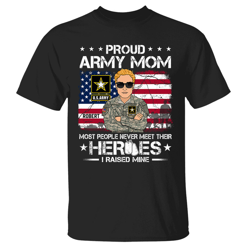 Proud Army Mom Most People Never Meet Their Heroes I Raised Mine Personalized Shirt For Military Mom Dad Family Member H2511