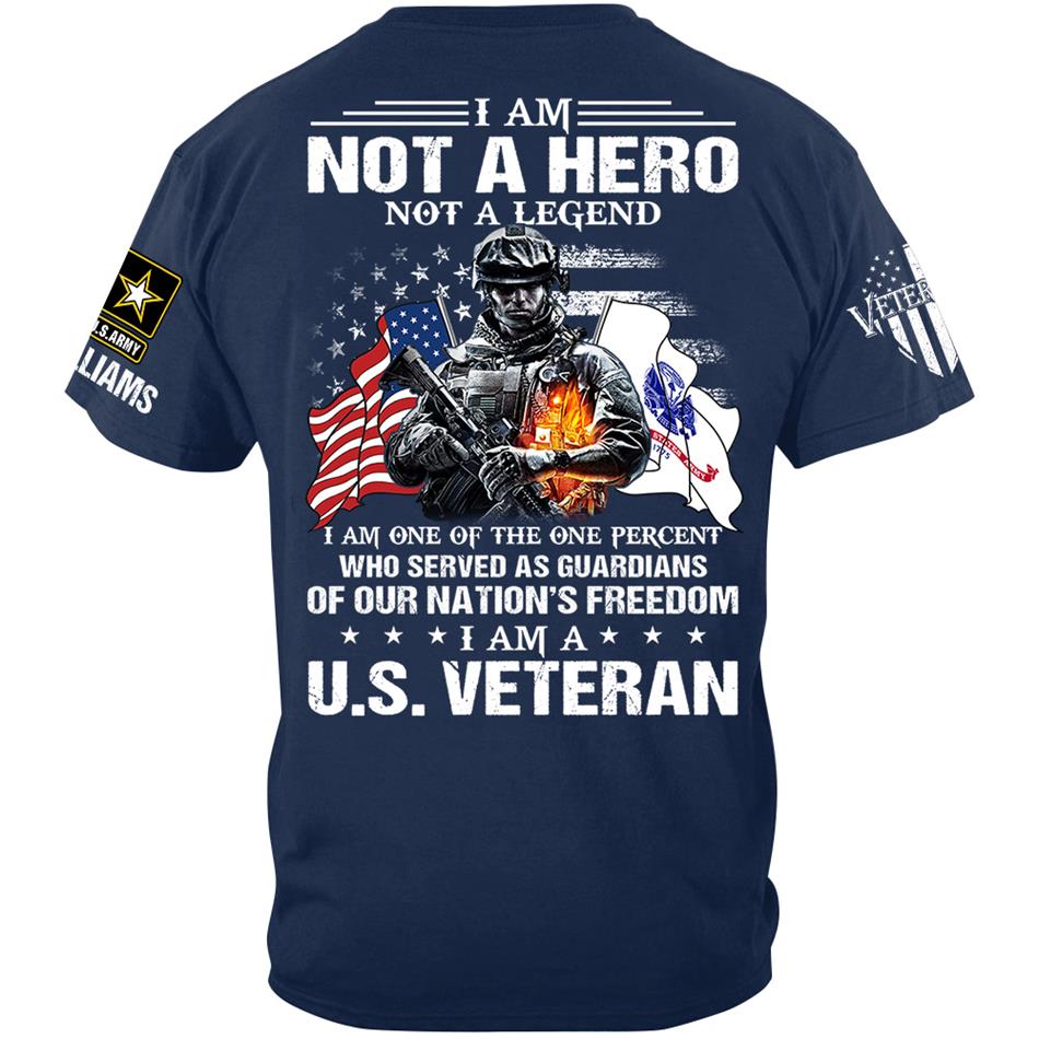 I Am Not A Hero Not A Legend I Am A Us Veteran Custom Shirt Gift For US Veteran Soldier H2511